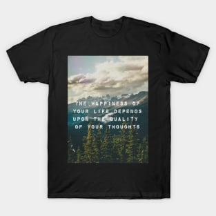 Happiness depends upon the quality of your thoughts T-Shirt